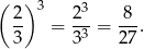 ( ) 3 3 2- = 2--= -8-. 3 33 27 
