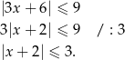 |3x + 6 | ≤ 9 3|x + 2 | ≤ 9 / : 3 |x + 2| ≤ 3. 