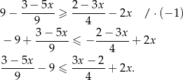  3 − 5x 2 − 3x 9− -------≥ -------− 2x / ⋅(− 1) 9 4 − 9+ 3−--5x-≤ − 2−--3x-+ 2x 9 4 3 − 5x 3x − 2 ---9---− 9 ≤ ---4---+ 2x . 