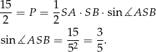 15- 1- 2 = P = 2 SA ⋅SB ⋅sin ∡ASB 15 3 sin ∡ASB = -2-= -. 5 5 