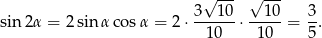  √ --- √ --- sin2α = 2sin αco sα = 2⋅ 3--10 ⋅--10-= 3. 10 10 5 