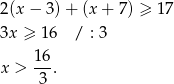 2(x − 3) + (x + 7) ≥ 17 3x ≥ 16 / : 3 16 x > --. 3 