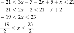 − 21 < 3x− 7− 2x + 5 + x < 21 − 21 < 2x− 2 < 21 / + 2 − 19 < 2x < 23 −1-9-< x < 23. 2 2 