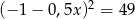  2 (− 1− 0,5x) = 49 