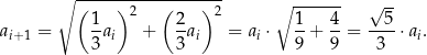  ∘ ------------------- ∘ ------ √ -- ( 1 ) 2 ( 2 ) 2 1 4 5 ai+1 = -ai + --ai = ai ⋅ --+ --= ----⋅ai. 3 3 9 9 3 