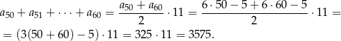 a + a + ⋅ ⋅⋅+ a = a50-+-a60-⋅11 = 6⋅5-0−-5-+-6-⋅60-−-5-⋅11 = 50 51 60 2 2 = (3(50 + 6 0)− 5 )⋅11 = 325 ⋅11 = 357 5. 