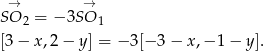  → → SO 2 = − 3SO 1 [3− x,2− y] = − 3[− 3− x ,− 1− y]. 