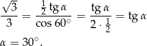  -- √ 3 1tg α tg α ----= -2----∘ = ---1-= tg α 3 cos60 2 ⋅2 α = 30∘. 