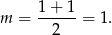 m = 1-+-1-= 1. 2 