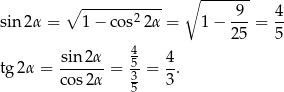  ∘ ----------- ∘ ------- sin 2α = 1− cos22α = 1 − -9- = 4- 2 5 5 sin2α 4 4 tg 2α = -------= -53 = --. cos2 α 5 3 