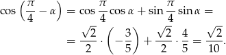  ( ) co s π-− α = co s π-co sα + sin π-sinα = 4 √ -4 √ 4- √ -- 2 ( 3 ) 2 4 2 = ----⋅ − -- + ----⋅ --= ---. 2 5 2 5 10 