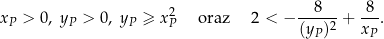  2 8 8 xP > 0, yP > 0, yP ≥ xP oraz 2 < − ----2-+ ---. (yP) xP 