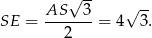  √ -- AS 3 √ -- SE = -------= 4 3. 2 