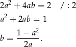  2 2a + 4ab = 2 / : 2 a2 + 2ab = 1 1-−-a2 b = 2a . 
