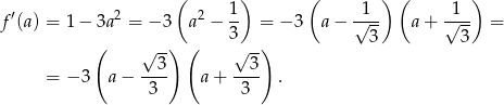  ( 1) ( 1 ) ( 1 ) f ′(a) = 1 − 3a 2 = − 3 a2 − -- = − 3 a − √--- a+ √--- = ( √ -) ( 3√ -) 3 3 3 3 = − 3 a− ---- a + ---- . 3 3 