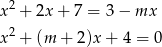  2 x + 2x + 7 = 3 − mx x2 + (m + 2 )x+ 4 = 0 