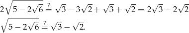 ∘ --------- 2 5− 2 √ 6=? √ 3-− 3√ 2-+ √ 3-+ √ 2-= 2 √ 3− 2√ 2- ∘ --------- √ --? √ -- √ -- 5 − 2 6= 3− 2. 