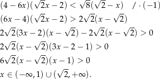  √ -- √ --√ -- (4− 6x)(√ 2x − 2) < √8(- 2− √x)- / ⋅(− 1) (6x − 4)( 2x − 2) > 2 2(x − 2) √ -- √ -- √ -- √ -- 2 2(3x − 2)(x − 2 )− 2 2 (x− 2) > 0 √ -- √ -- 2√ 2(x − √ 2)(3x − 2 − 1) > 0 6 2(x − 2)(x − 1) > 0 √ -- x ∈ (− ∞ ,1)∪ ( 2 ,+ ∞ ). 