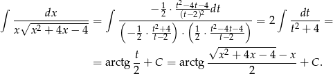 ∫ ∫ 1 t2−-4t−4- ∫ -√----dx------- (-----−-2 ⋅)(t−(2)2-dt---)-- --dt-- x x2 + 4x − 4 = 1 t2+-4 1 t2−4t−4- = 2 t2 + 4 = − 2 ⋅t−2 ⋅ 2 ⋅ t−2 t √x-2-+-4x-−-4-− x = arctg--+ C = a rctg ------------------+ C. 2 2 
