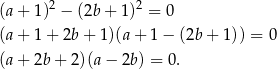 (a+ 1)2 − (2b+ 1)2 = 0 (a+ 1+ 2b+ 1)(a+ 1− (2b+ 1)) = 0 (a+ 2b+ 2)(a− 2b) = 0. 