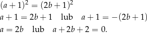  2 2 (a+ 1) = (2b+ 1) a+ 1 = 2b + 1 lub a + 1 = − (2b + 1) a = 2b lub a + 2b + 2 = 0 . 