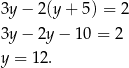 3y − 2(y + 5 ) = 2 3y − 2y − 1 0 = 2 y = 1 2. 