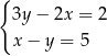 { 3y − 2x = 2 x− y = 5 