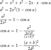  2 2 2 a = x + x − 2x ⋅x⋅ cosα a 2 = 2x2(1 − cos α) 2 a---= 1 − co sα 2x2 a2 cosα = 1− -2a2d2- (a+b)2 2 cosα = 1− (a-+-b)-. 2d 2 