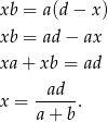 xb = a(d− x) xb = ad− ax xa + xb = ad ad x = -----. a+ b 