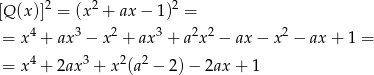  2 2 2 [Q (x)] = (x + ax − 1) = = x 4 + ax 3 − x2 + ax3 + a2x2 − ax − x2 − ax + 1 = 4 3 2 2 = x + 2ax + x (a − 2)− 2ax + 1 