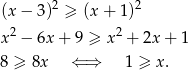  2 2 (x − 3) ≥ (x + 1) x2 − 6x + 9 ≥ x2 + 2x+ 1 8 ≥ 8x ⇐ ⇒ 1 ≥ x . 