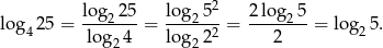  2 log 25 = log2-25 = lo-g25--= 2-log-25-= lo g 5. 4 log24 lo g222 2 2 