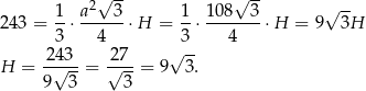  -- -- 1 a2√ 3 1 108√ 3 √ -- 243 = --⋅------⋅H = -⋅ -------⋅H = 9 3H 3 4 3 4 H = 24√3--= √27--= 9√ 3. 9 3 3 