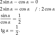 2sin α− cosα = 0 2sin α = cos α / : 2cos α sin α 1 cos-α = 2- tg α = 1-. 2 