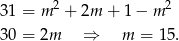  2 2 31 = m + 2m + 1− m 30 = 2m ⇒ m = 15 . 