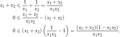  1 1 x + x x1 + x2 ≤ ---+ ---= -1----2- x1 x2 x 1x2 x1 +-x2- 0 ≤ x1x2 − (x1 + x2) ( ) 0 ≤ (x 1 + x 2) --1--− 1 = (x1 +-x2)(1−--x1x2). x1x2 x1x 2 