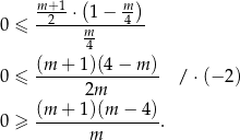  m-+1 ( m-) 0 ≤ --2--⋅-1-−-4-- m4 (m + 1)(4− m ) 0 ≤ ---------------- / ⋅(− 2) 2m (m-+--1)(m-−--4) 0 ≥ m . 