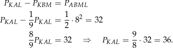  PKAL − PKBM = PABML 1 1 PKAL − --PKAL = --⋅82 = 32 9 2 8- 9- 9 PKAL = 32 ⇒ PKAL = 8 ⋅3 2 = 36. 