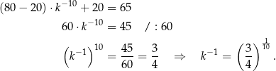 (80 − 20) ⋅k− 10 + 20 = 65 − 10 60 ⋅k = 45 / : 60 ( ) 10 45 3 ( 3) 110 k−1 = ---= -- ⇒ k− 1 = -- . 60 4 4 