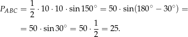 PABC = 1-⋅10 ⋅10 ⋅sin1 50∘ = 50 ⋅sin(180∘ − 30∘ ) = 2 ∘ 1- = 50 ⋅sin3 0 = 50 ⋅2 = 25. 