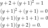 y+ 2+ (y+ 1)2 = 1 2 (y+ 1) + (y+ 1) = 0 (y+ 1)(y+ 1+ 1) = 0 (y+ 1)(y+ 2) = 0. 