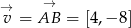  → →v = AB = [4,− 8] 