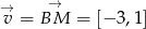 → → v = BM = [− 3,1] 