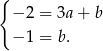 { − 2 = 3a + b − 1 = b. 