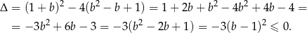  2 2 2 2 Δ = (1+ b ) − 4(b − b + 1) = 1+ 2b + b − 4b + 4b − 4 = = −3b 2 + 6b − 3 = − 3(b2 − 2b+ 1) = − 3(b − 1)2 ≤ 0. 