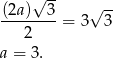  -- (2a )√ 3 √ -- --------= 3 3 2 a = 3. 