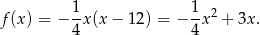  1 1 2 f (x) = − 4x (x− 12) = − 4-x + 3x. 