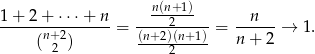  n(n+1) 1+-2-+-⋅-⋅⋅+-n-= -----2---- = --n---→ 1. (n+ 2) (n+2)(n+1) n+ 2 2 2 