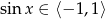 sin x ∈ ⟨− 1,1⟩ 