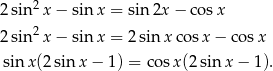 2 sin 2x − sinx = sin 2x − co sx 2 sin 2x − sinx = 2sin xco sx − cos x sin x(2 sin x − 1) = co sx(2 sin x − 1). 